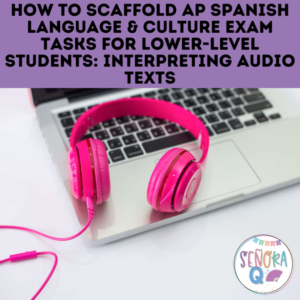 Scaffolding the AP Spanish Language and Culture Exam for Lower-Level Students: Interpreting Audio Texts